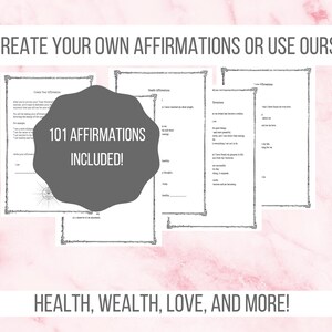 May include: A printable workbook with a grey circle that says "101 Affirmations Included!" and the text "Create Your Own Affirmations or Use Ours!" at the top. The workbook is divided into sections for health, wealth, love, and more.
