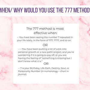May include: Pink background with white text explaining when to use the 777 method. The text says the 777 method is most effective when you see the number 7 repeated in your life, when you are putting a lot of work into personal growth, or when 7 is your birthday, life path, destiny, soul, or personality number.