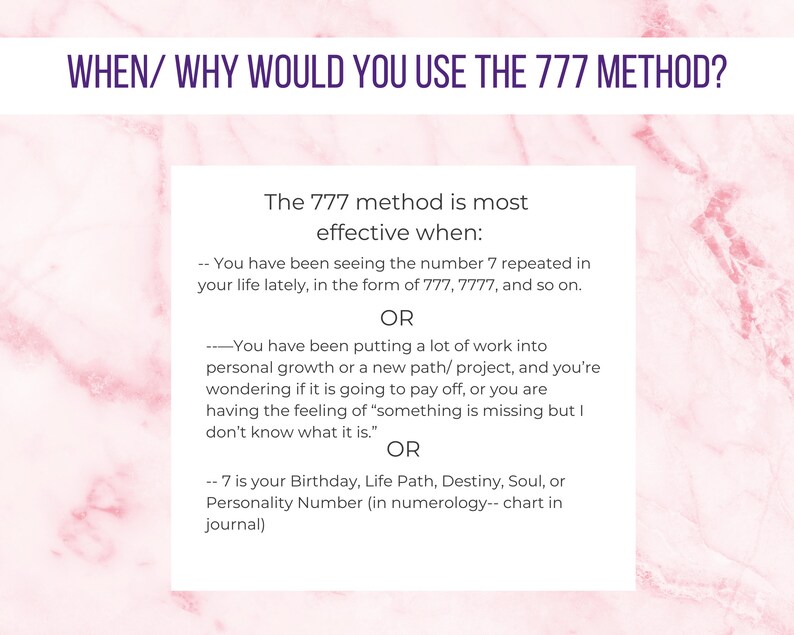 May include: Pink background with white text explaining when to use the 777 method. The text says the 777 method is most effective when you see the number 7 repeated in your life, when you are putting a lot of work into personal growth, or when 7 is your birthday, life path, destiny, soul, or personality number.