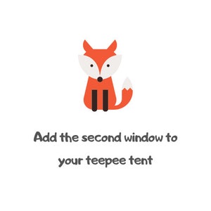 May include: An orange fox with white ears and a white belly sits on a white background. The text "Add the second window to your teepee tent" is below the fox.
