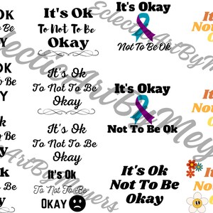May include: A digital printable sheet with the phrase "It's Ok To Not To Be Okay" repeated in various fonts and colors. The phrase is repeated 10 times in different styles and colors. The phrase is centered on the page and is surrounded by a white background.