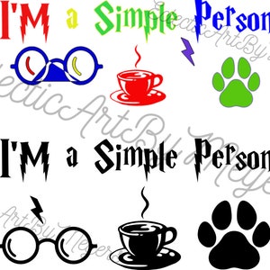 May include: Black and white graphic design with the text "I'm a simple person" in a Harry Potter font. The design includes a pair of glasses, a coffee cup, and a paw print.