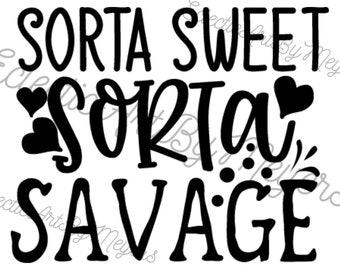 Sorta Sweet Sorta Savage SVG, digitaal ontwerp, speels ontwerp, grappig gezegde, typografie SVG, Sorta Sweet Sorta Savage Art Print, zorgeloos SVG