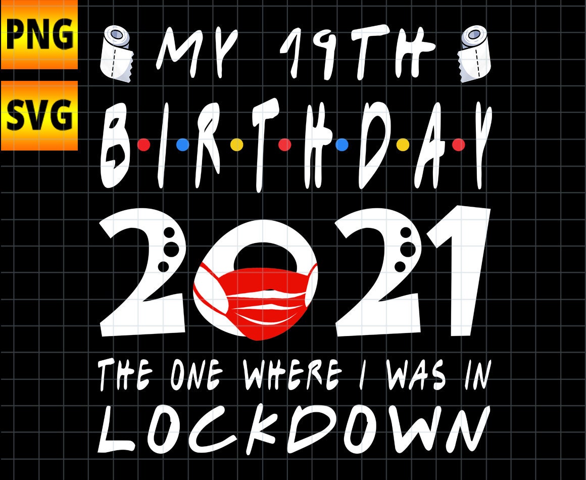 Download 19th Birthday The One Where I Was In Lockdown 2021 Svg Png Etsy