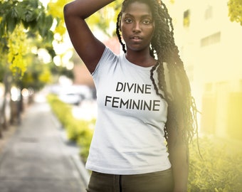 Divine Feminine Tee (Femininity, Women In Power, Nurturing, Elegance, T-Shirt)