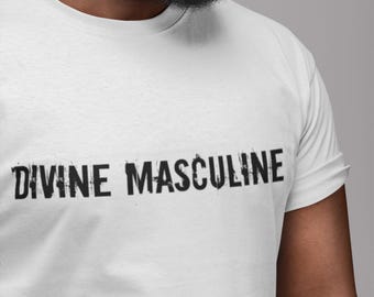Divine Masculine Tee (Strength, Courage, Independance, Healthy Masculine)