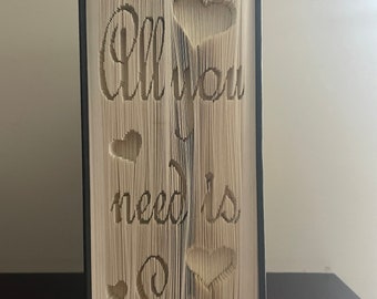 All you need is Love Folded Book Art - Love - Lover - Valentine Gift - Romantic - Wife - Friend - Daughter - Anniversary - Hearts - Reader