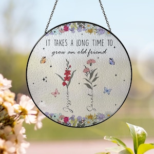 Custom Best Friends Birth Month Flower Glass Suncatcher, It Takes A Long Time To Grow An Old Friend, Soul Sisters Gift, Bestie Birthday Gift