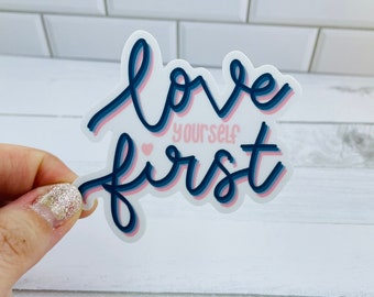 Love Yourself First Sticker, 3"x3”| Vinyl Sticker | Waterproof | Weatherproof| | Girlfriend Gift | Boyfriend Gift |Self Care | Personal Care