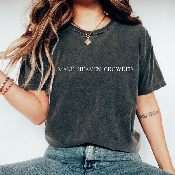 Comfort Color Make Heaven Crowded Shirt, Christian Shirt, Jesus Shirt, Bible Verse Shirt, Religious Shirt, Faith Clothing, Christian Gift