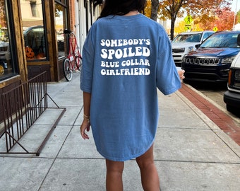Blue Collar Girlfriend Shirt, Comfort Color Shirt, Somebody's Spoiled Blue Collar Girlfriend Shirt, Spoiled Girlfriend Tee, Blue Collar Tee