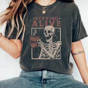 Comfort Color Staying Alive Shirt, Skeleton Coffee Shirt, Trendy Coffee Shirt, Funny Skeleton T-Shirt, Coffee Lovers Gift, Vintage T shirt