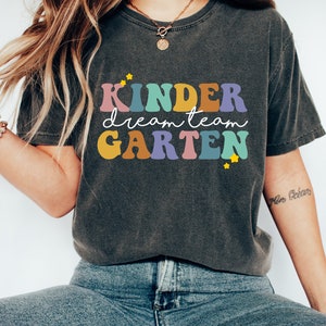 Kindergarten Dream Team Shirt, Kindergarten Teacher Shirt, Kinder Garten Team, Back to School Shirt, Gift For Teacher, Comfort Color Shirt
