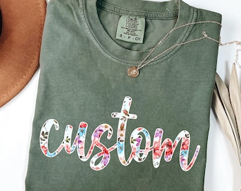 Custom Comfort Colors Shirt, Custom Text T-Shirt, Personalized Loral Tshirt, Customizable Flower Shirts, Gift For Her, Party Shirt