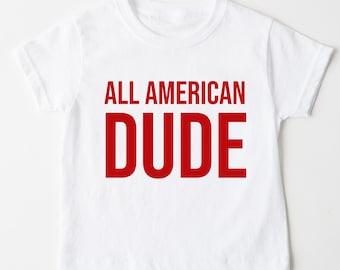 All American Dude Shirt, Fourth of July Kids Shirt, American Shirt, 4th Of July Toddler Shirt, Boy 4th of July Shirt, Girl 4th of July Shir