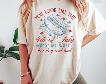 Comfort Colors You Look Like The 4th Of July Makes Me Want A Hot Dog Real Bad Shirt, Funny 4th Of July T-shirt, USA Shirt, America Shirt