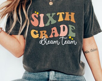 Sixth Grade Dream Team T-Shirt, Sixth Grade Teacher Shirt, Comfort Color Teacher Shirt, Teacher Team Shirts, Sixth Grade Crew Shirt
