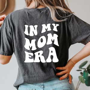In My Mom Era, Comfort Color Mom Shirt, Mama Shirt, Mom Era, Mom Life, Cute Mom Shirt, Gift For Mom