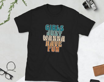 Girls Just Wanna Have Fun T-Shirt