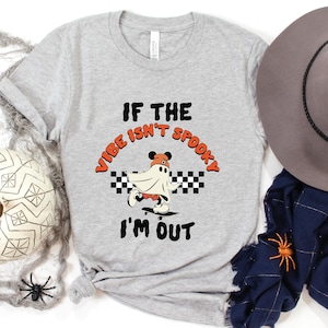 If The Vibe Isn&#39;t Spooky I&#39;m Out Shirt, Halloween Vibes, Halloween Spooky Season Tee, Gift For Halloween, Halloween Matching Shirts
