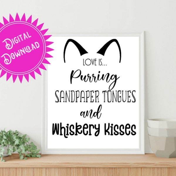 Love is Purring Sandpaper Tongues and Whiskery Kisses / Love is Cat wall art/digital download/instant download/pet wall décor/cat wall art