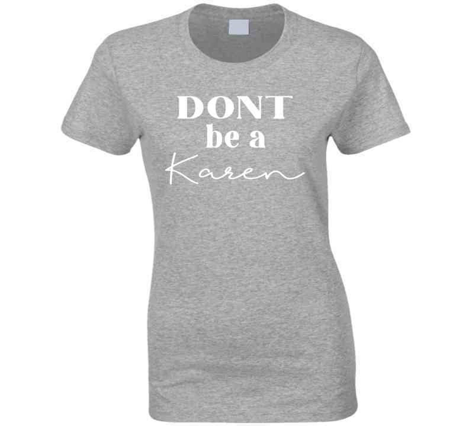 Dont Be A Karen Funny Meme Joke Ladies T Shirt | Etsy