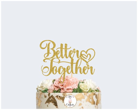 Better Together Cake Topper, Wedding Cake Topper, Engagement Cake