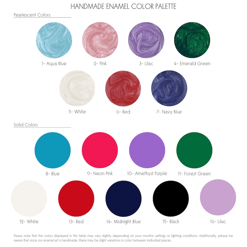 May include: Handmade enamel color palette with 16 different colors. The colors are divided into two categories: pearlescent and solid. The pearlescent colors are aqua blue, pink, lilac, emerald green, white, red, and navy blue. The solid colors are blue, neon pink, amethyst purple, forest green, white, red, midnight blue, black, and lilac.