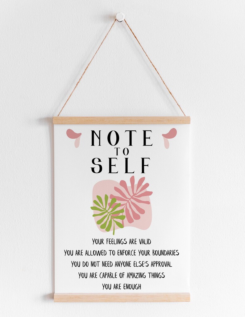 May include: A white printable poster with the text "NOTE TO SELF" in black bold letters. The poster features a pink and green abstract leaf design and includes the text "Your feelings are valid. You are allowed to enforce your boundaries. You do not need anyone else's approval. You are capable of amazing things. You are enough."
