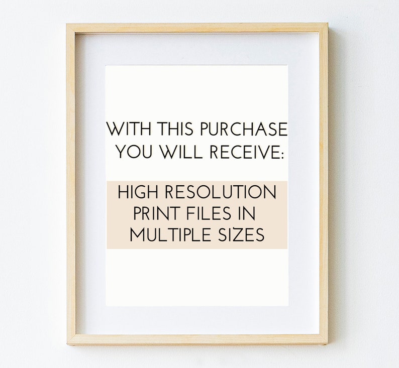 May include: A framed print with the text "With this purchase you will receive: High resolution print files in multiple sizes". The text is in black and the background is a light peach color.