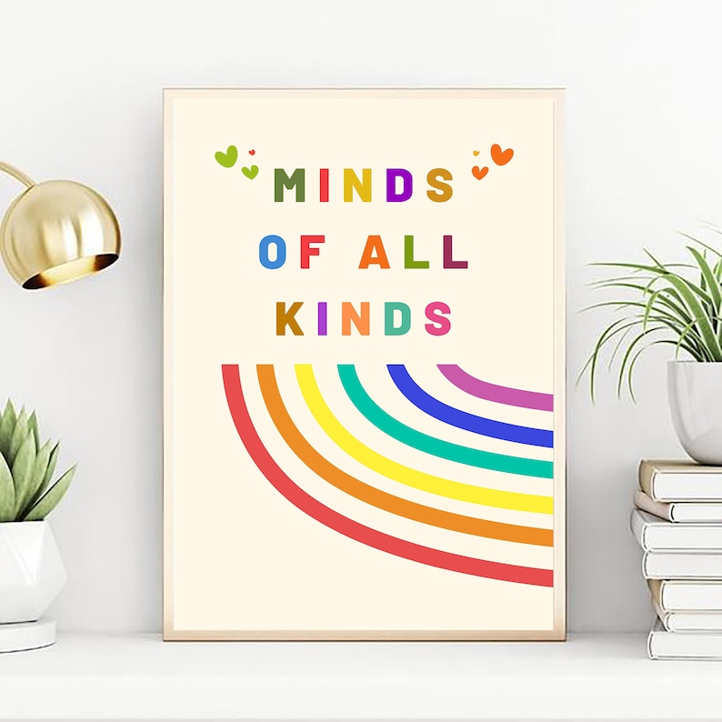 May include: A beige poster with a rainbow arc and the text "MINDS OF ALL KINDS" in colorful letters. Two small hearts are above the word "MINDS".