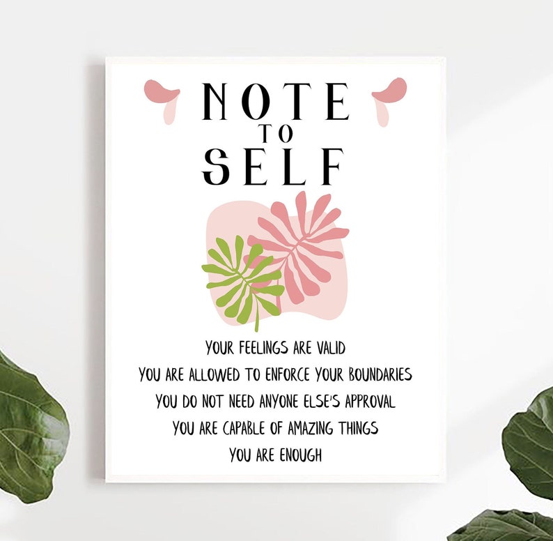 May include: A printable poster with a pink and green tropical leaf design and the text "Note to Self" with the following affirmations: "Your feelings are valid. You are allowed to enforce your boundaries. You do not need anyone else's approval. You are capable of amazing things. You are enough."