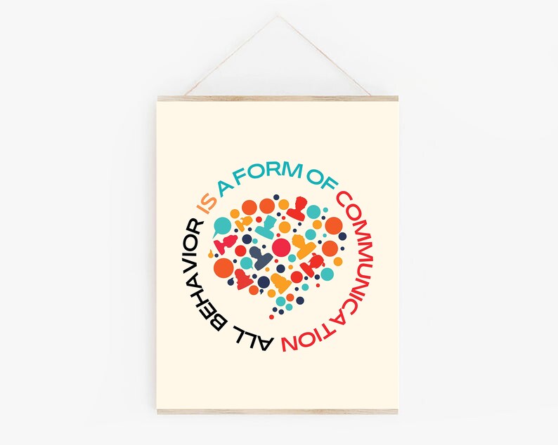 May include: A beige poster with a colorful graphic of a speech bubble made of various shapes and colors. The text around the graphic reads "All behavior is a form of communication."
