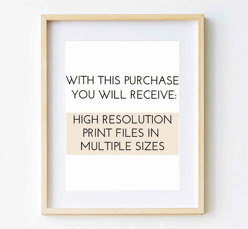 May include: A framed print with the text "With this purchase you will receive: High resolution print files in multiple sizes". The text is in black and the background is a light peach color.
