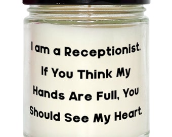 Funny Receptionist Gifts, I Am A Receptionist. If You Think My Hands Are Full, Gag Scent Candle For Colleagues, From Coworkers