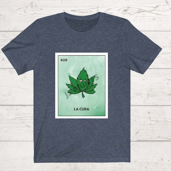 Marijuana Mexican Loteria T-Shirt: La Cura. Weed Shirt. Pot Shirt. Cannabis Shirt. Mota Shirt. Funny Spanish Shirt. Funny Weed Shirt. 420.