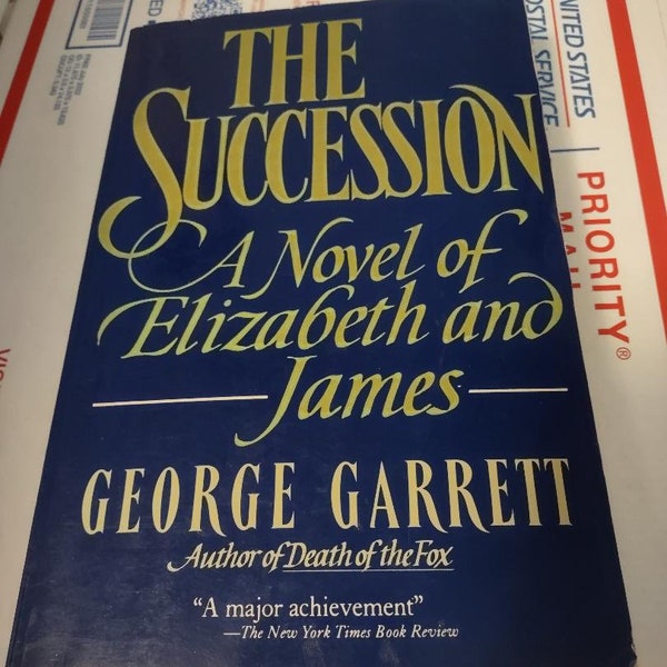 The Succession: A Novel of Elizabeth and James by George P. Garrett 1st Quill edition & 1st Printing 1988 Paperback ISBN 0688039154 Vintage