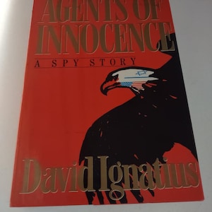 Agents of Innocence, A Spy story by David Ignatius Hardcover 1987 1st Edition & First Printing, ISBN 9780393024869