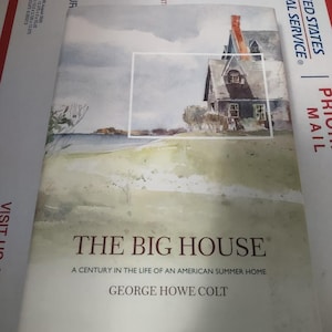 The Big House: A Century in the Life of an American Summer Home, George Howe Colt 2003 Hardcover 1st Edition and 1st Printing, History