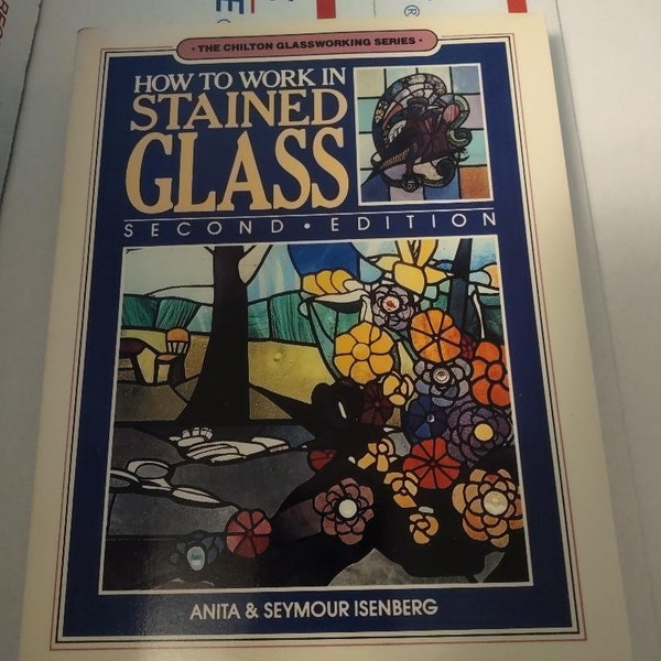 How to Work in Stained Glass, Chilton Glassworking series 1983 Paperback 2nd Edition by Seymour Isenberg, Anita Isenberg ISBN 0801973554