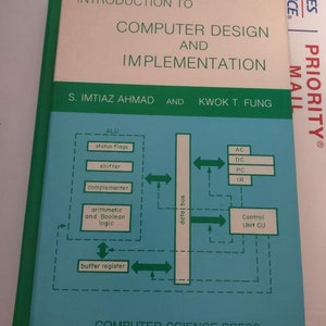 May include: A blue and white diagram illustrating the components of a computer design, including the ALU, shifter, complementer, arithmetic and Boolean logic, buffer register, data bus, AC, DC, PC, IR, and Control Unit CU. The text "Introduction to Computer Design and Implementation" is at the top of the diagram. The text "S. Imtiaz Ahmad and Kwok T. Fung" is below the diagram. The text "Computer Science Press" is at the bottom of the diagram.