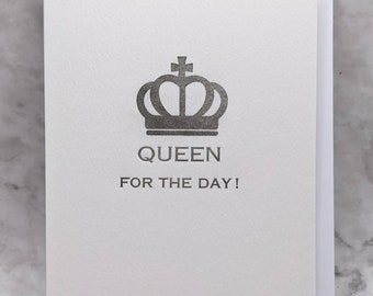 Queen for the Day! Greeting Card, A6, Letterpress Printed. Birthdays, Mother's Day