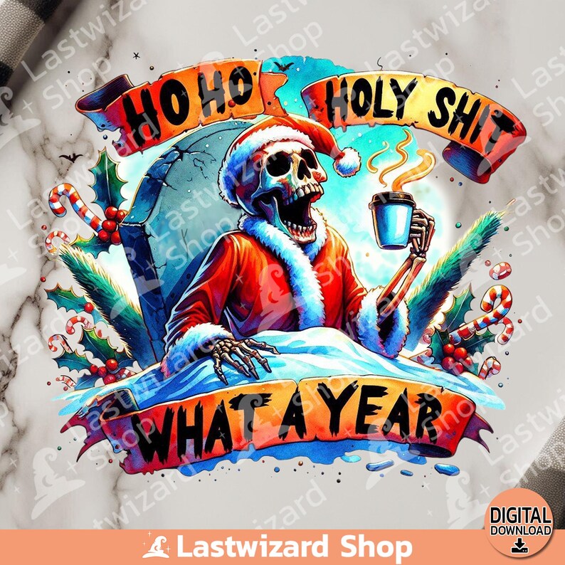 Ho Ho Holy Shit What A Year Png, Christmas Skeleton Sublimation Design