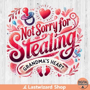 Puede incluir: Diseño gráfico rojo y blanco con el texto "Not Sorry for Stealing Grandma's Heart" con un chupete y huellas de pies de bebé.