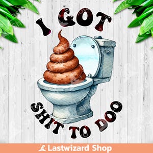 I Got Shit to Doo png, shit op het toilet sublimatieontwerp, grappige citaten clipart, trendy png, digitale download