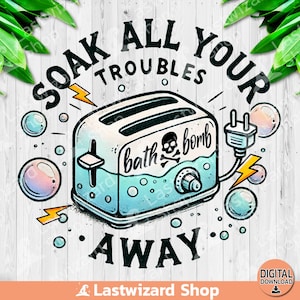 Immergi tutti i tuoi problemi PNG, Design di sublimazione del bagno tostapane, Acquerello My Kind of Bath Bomb Clipart, Relax PNG, Download digitale