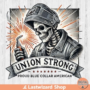 May include: A black and white illustration of a skeleton wearing a welding helmet and holding a welding torch. The skeleton is wearing a leather jacket and has a skull face. The text "Union Strong" is written in a banner above the skeleton. Below the banner is the text "Proud Blue Collar American".