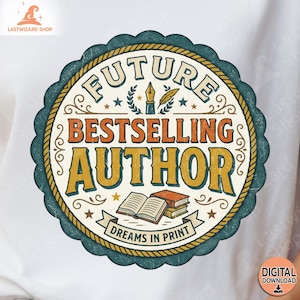 May include: A round, vintage-style graphic with the words "FUTURE BESTSELLING AUTHOR" in cream and orange. The design includes a quill, stars, and books, with the text "DREAMS IN PRINT" on a banner. The Lastwizard Shop logo is in the upper left corner.
