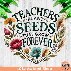 Leraren planten zaden die voor altijd groeien png, leraar waardering sublimatie ontwerp, persoon leraar cadeau clipart, leraar leven T-shirt, digitaal