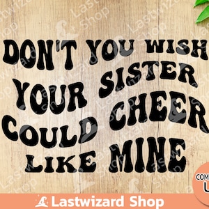 Wünschen Sie nicht, dass Ihre Schwester wie meine jubeln könnte SVG, Cheerleader SVG, Png, Dxf Cut Files Cricut, Silhouette